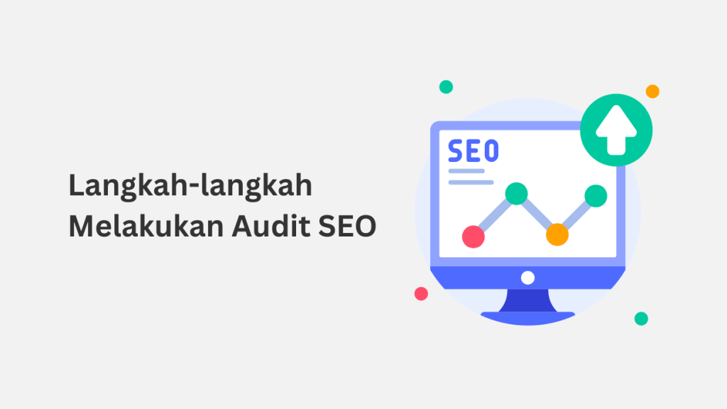 Langkah Mudah Memulai Audit Seo Dari Nol Panduan Lengkap Untuk Meningkatkan Visibilitas Online Anda