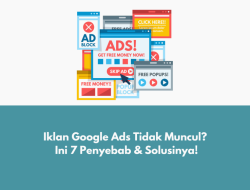 Kenapa Iklan Google Ads Tidak Muncul? Panduan Lengkap dan Cara Mengatasinya
